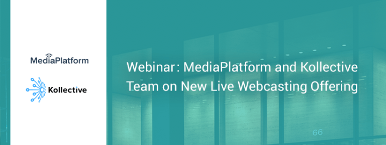 MediaPlatform, Kollective Launch New Live Webcasting Offering